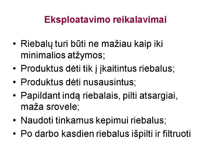 Eksploatavimo reikalavimai Riebalų turi būti ne mažiau kaip iki minimalios atžymos; Produktus dėti tik